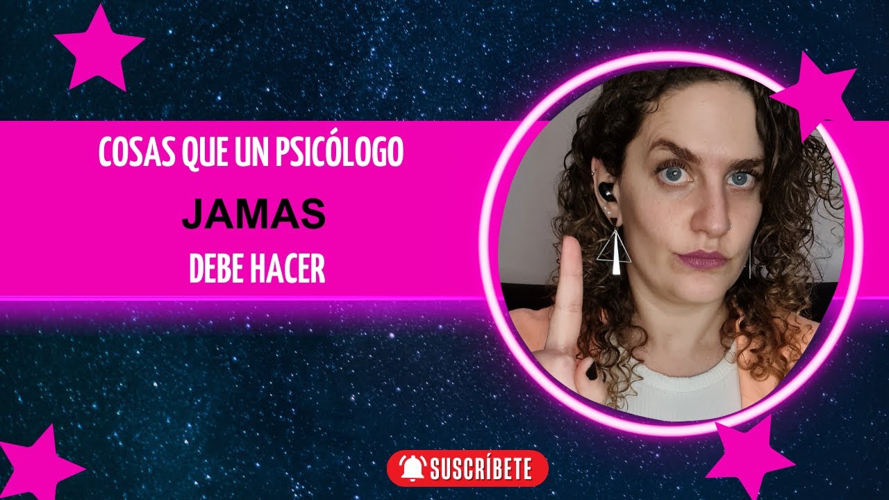 Cosas que un psicólogo JAMAS debe hacer