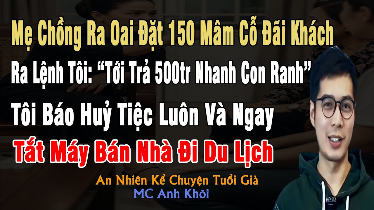 Mẹ Chồng Ra Oai Đặt 150 Mâm Cỗ Đãi Khách, Ra Lệnh Tôi: 