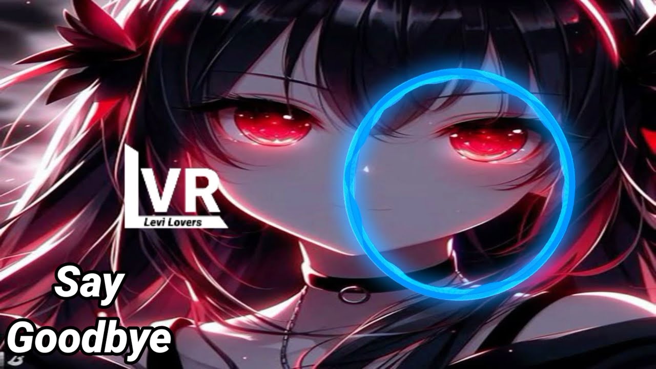 Nightcore - Say Goodbye