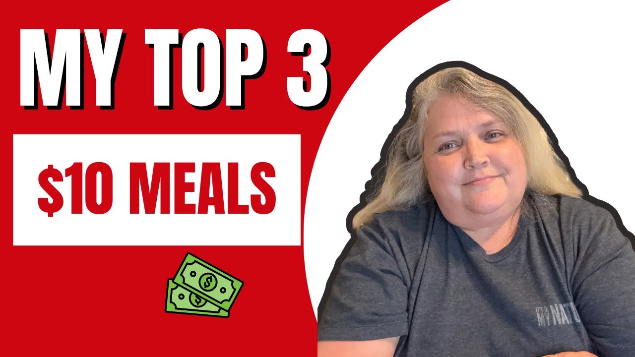 My Top 3 Easy and Affordable $10 Meals
