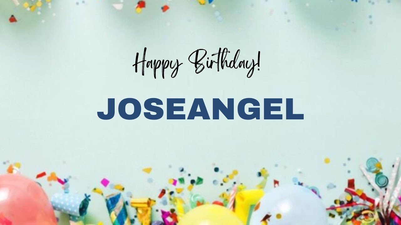 JOSEANGEL Birthday Song – Happy Birthday JOSEANGEL