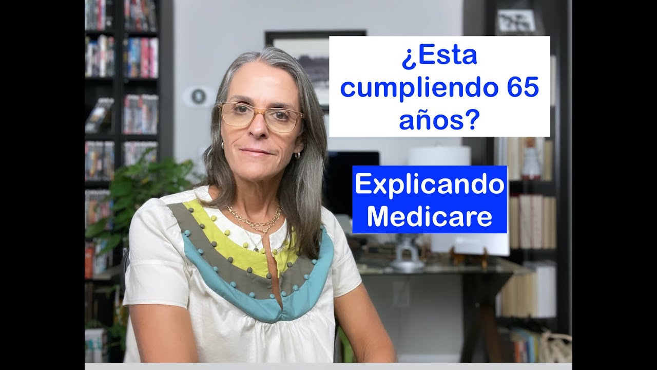 Cumple 65 años? Explicando Medicare