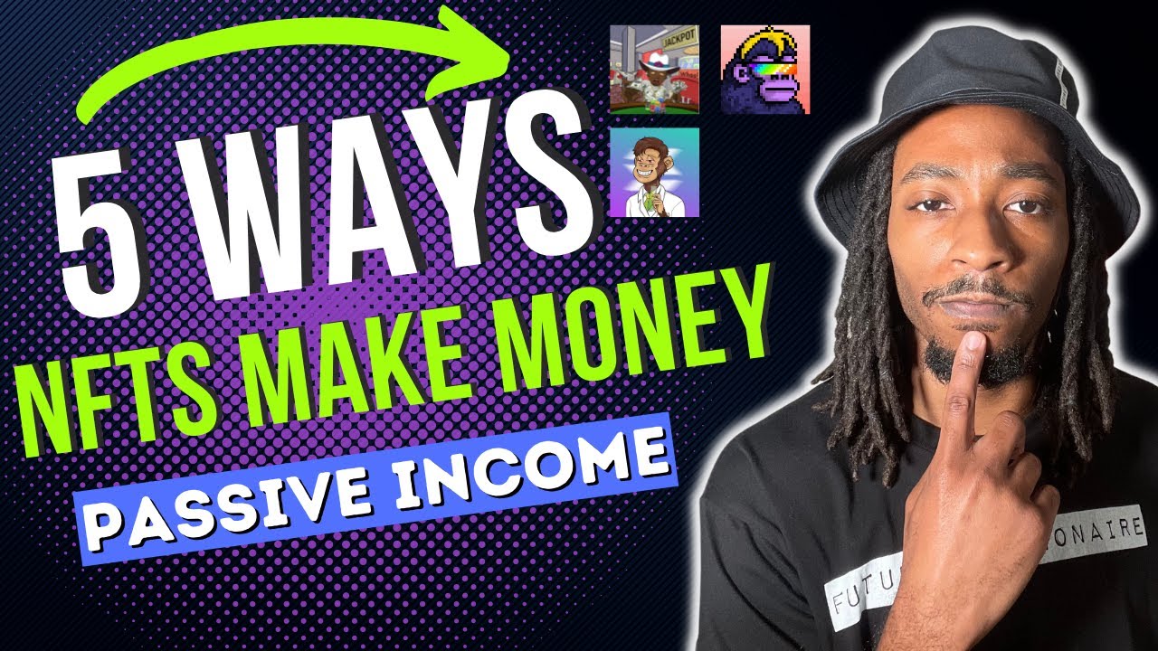 NFT PASSIVE INCOME | 5 WAYS NFTS CAN MAKE YOU MONEY!