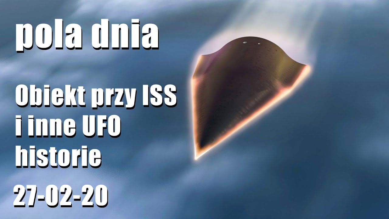 Pola Dnia 27-02-20: Obiekt przy ISS i inne UFO historie