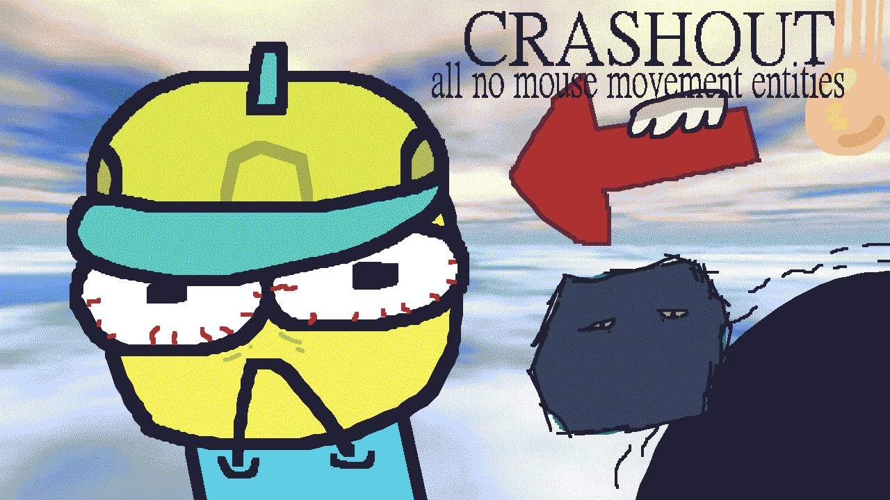 Every CRASHOUT No Mouse Movement Entity