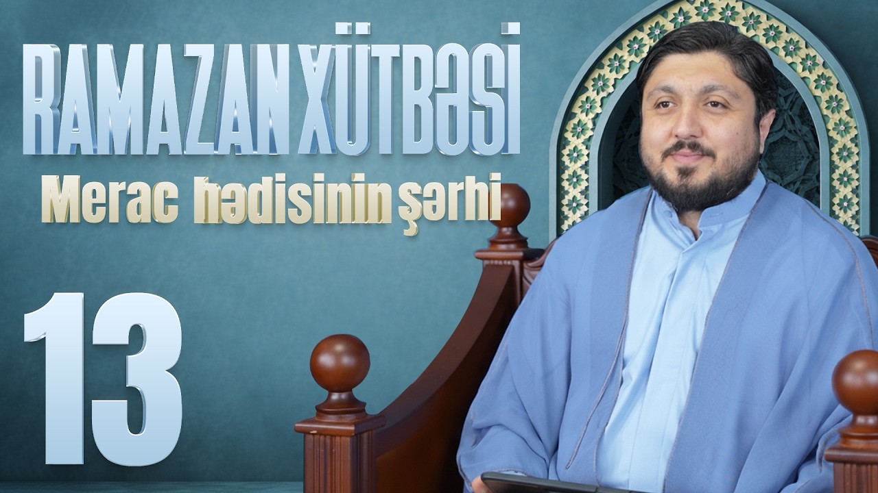 Merac Hədisinin Şərhi - Elşən İsmayılov | Ramazan Xütbəsi 13 (04.03.2026)