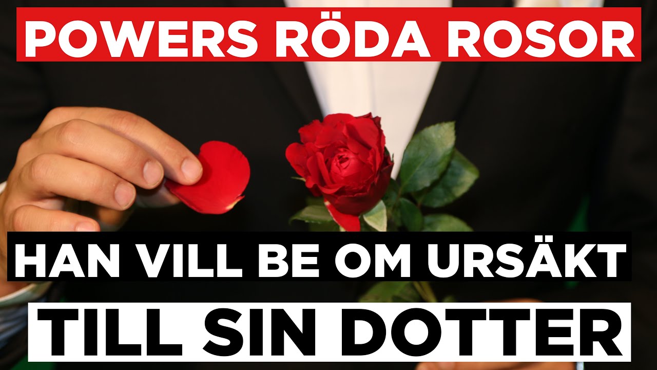 POWERS RÖDA ROSOR - HAN VILL BE OM URSÄKT TILL SIN DOTTER