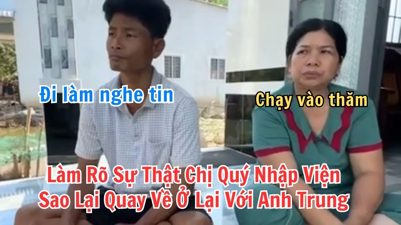 Làm Rõ Sự Thật Chị quý giả Vờ Nhập Viện. Sai Lại Quay Về Ở Với Anh Trung Ai Cũng Ngỡ Ngàng