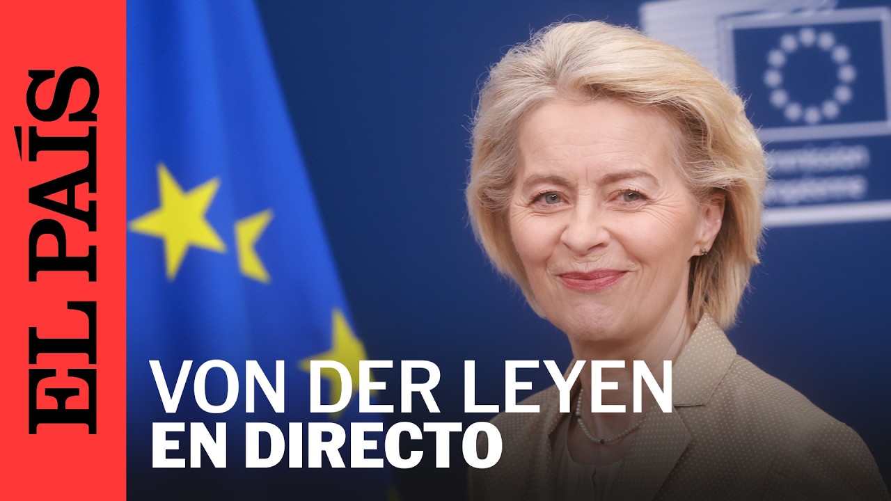 DIRECTO | Rueda de prensa de la presidenta de la Comisi&oacute;n Europea | EL PA&Iacute;S