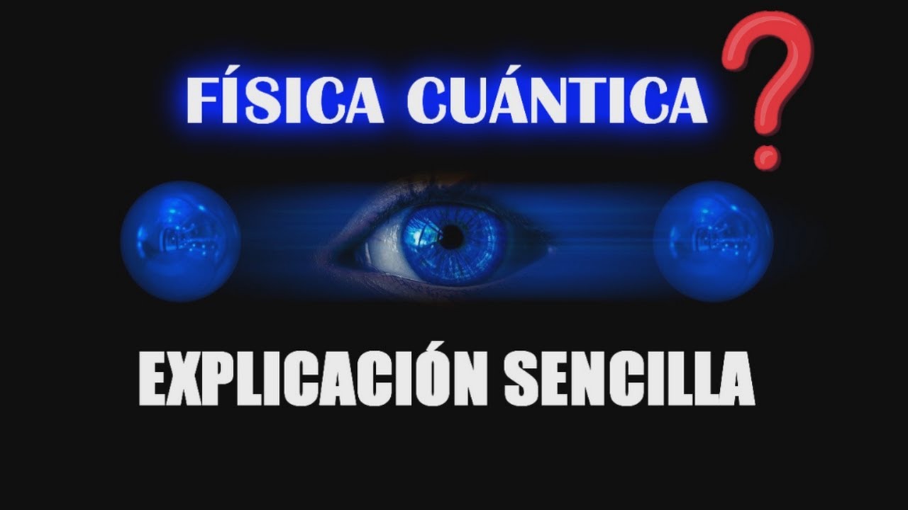 &iquest;Qu&eacute; es la F&iacute;sica Cu&aacute;ntica? explicaci&oacute;n para principiantes