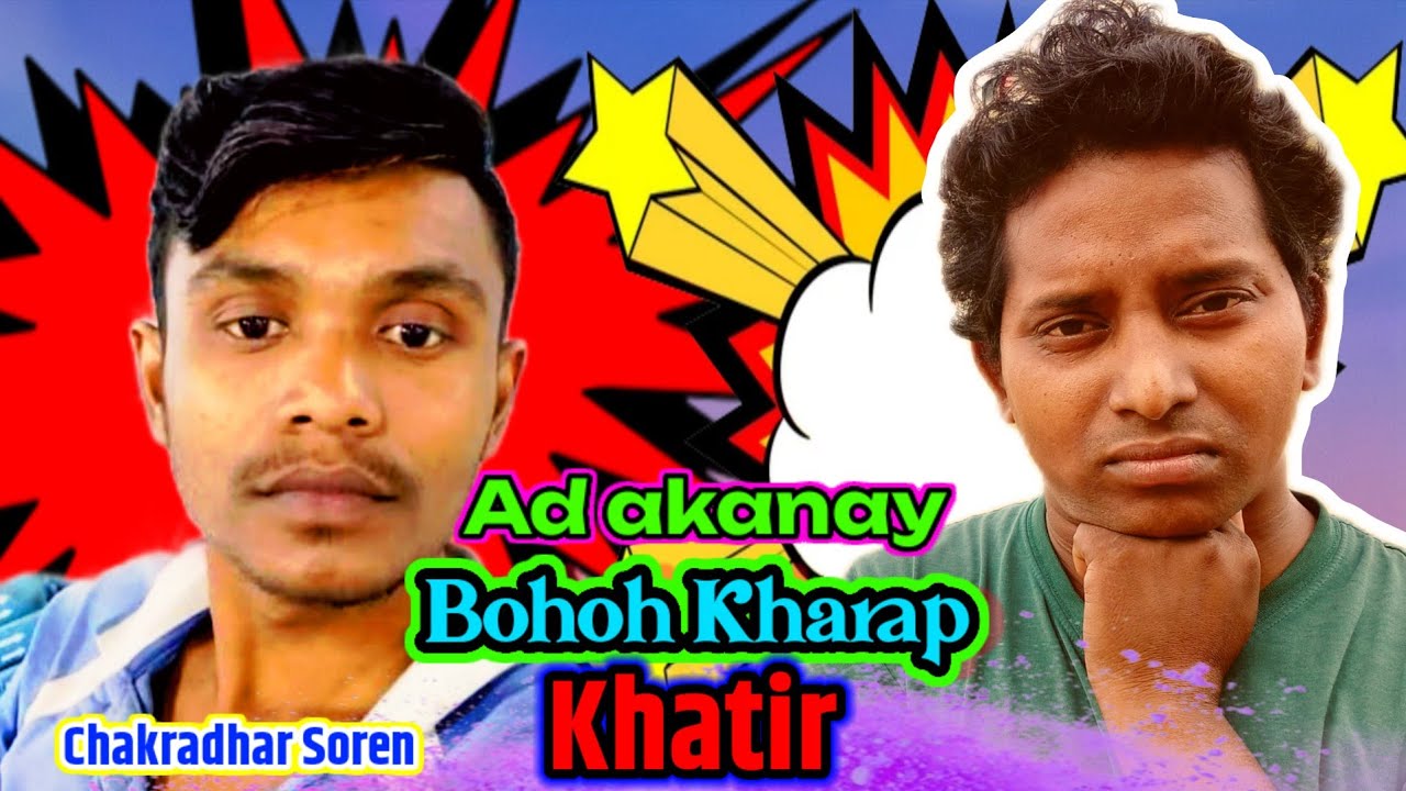 Ad akanay Bohoh kharap khatir chakradhar Soren/New Santali Video/Bahadur Soren 