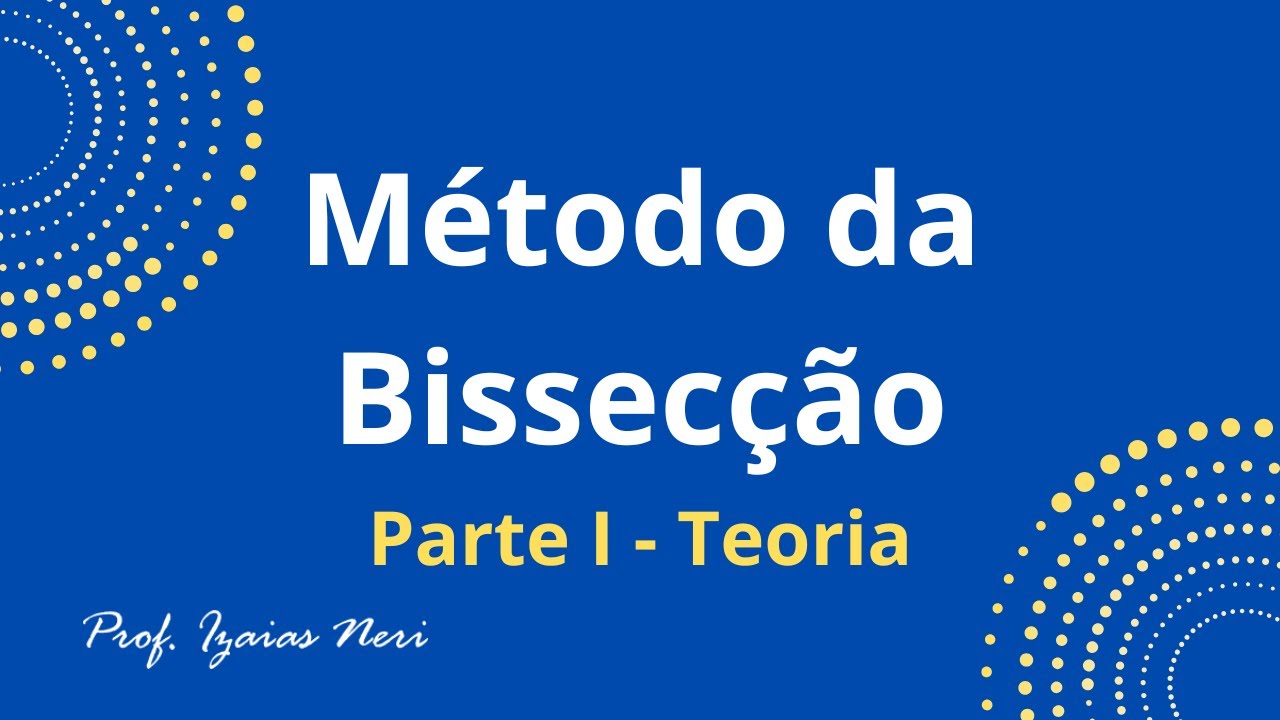 Cálculo Numérico: Método da Bissecção - Teoria