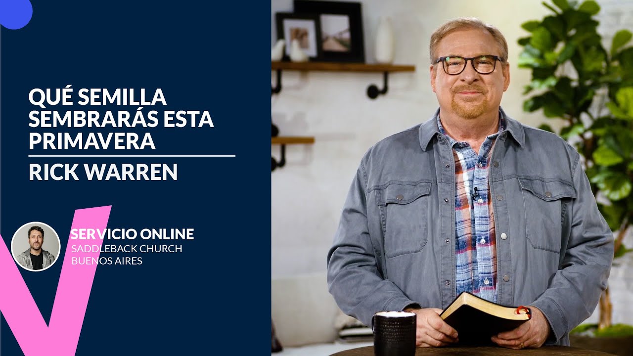 RICK WARREN | QUÉ SEMILLA SEMBRARÁS ESTA PRIMAVERA