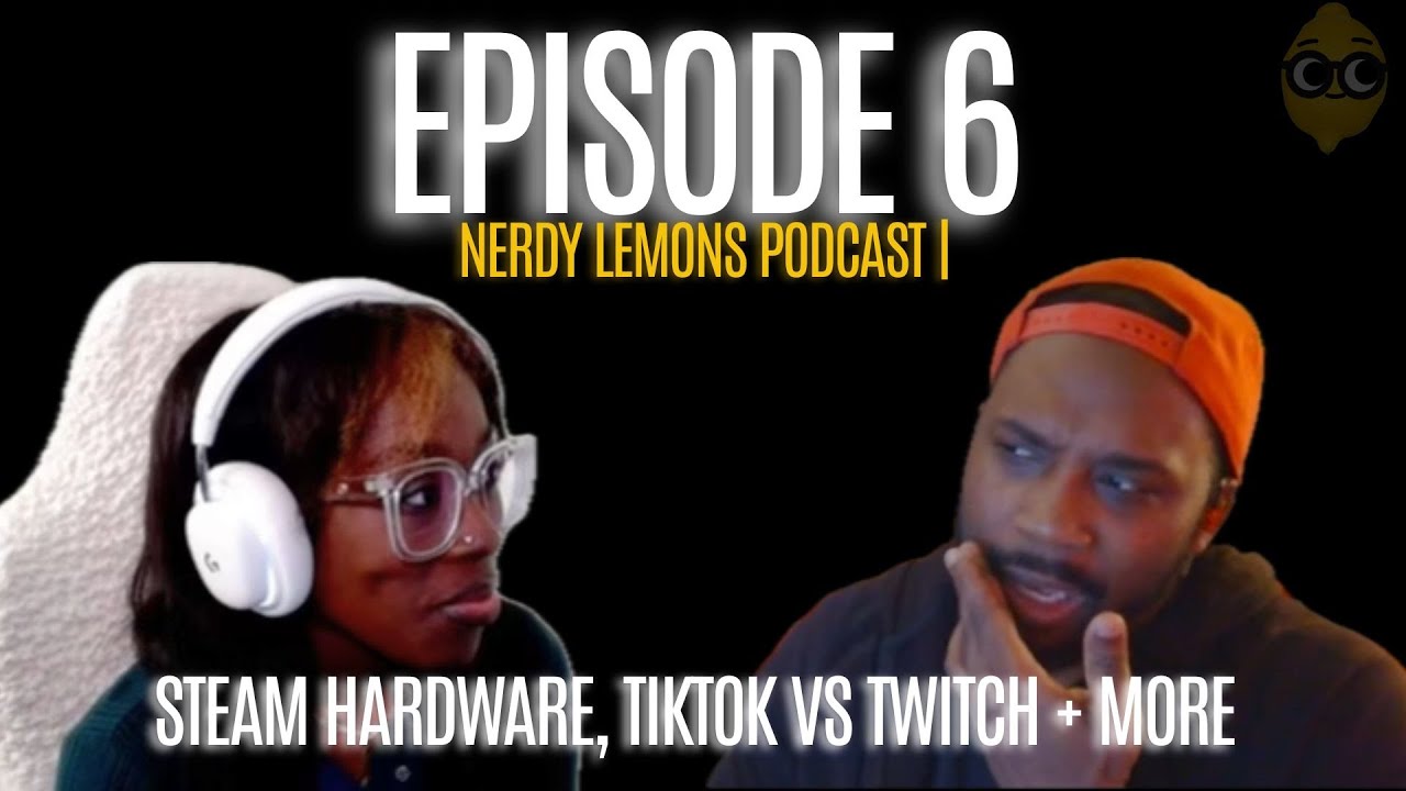 EP 6| Steam Hardware, Tiktok vs. Twitch + more | Nerdy Lemons Podcast