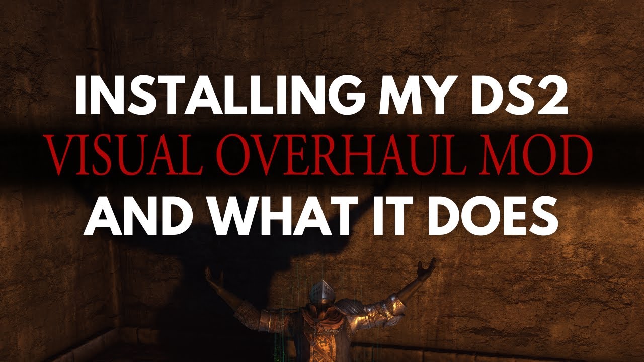 Installing My DS2 Scholar of the Second Sin Visual Overhaul Mod and What it Does