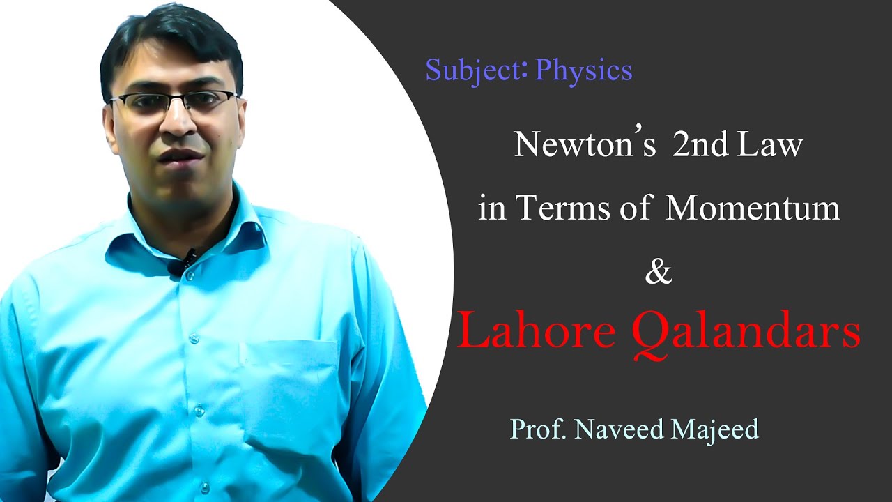 Newton's 2nd Law in Terms of Momentum & Lahore Qalandars || Prof. Naveed Majeed