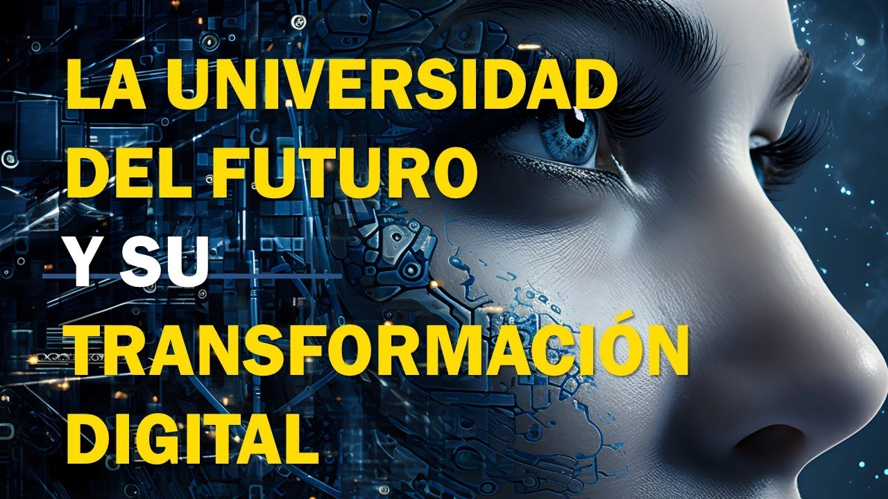 La Universidad del Futuro y su Transformación Digital en la era IA