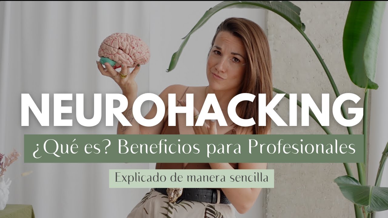 NEUROHACKING &iquest;Qu&eacute; es? Beneficios para Profesionales | Explicado de manera sencilla