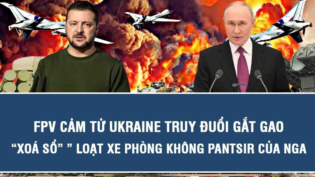 FPV cảm tử Ukraine truy đuổi gắt gao, “xoá sổ” ” loạt xe phòng không Pantsir của Nga