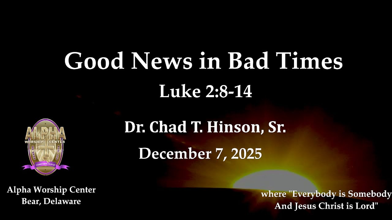 Good News in Bad Times - Luke 2:8-14 Dr. Chad T. Hinson, Sr. on December 7, 2025