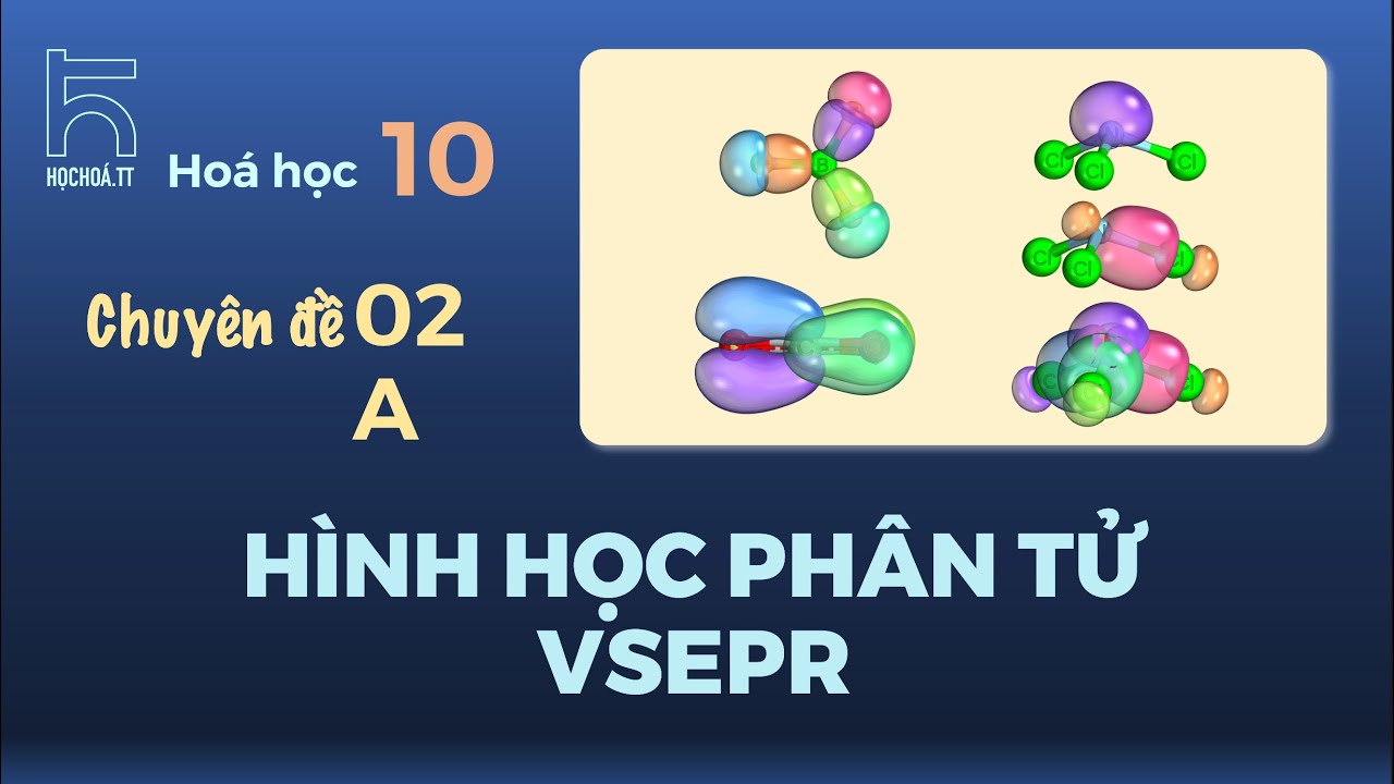 Chuyên đề: Hình học phân tử - VSEPR (Hoá học 10)