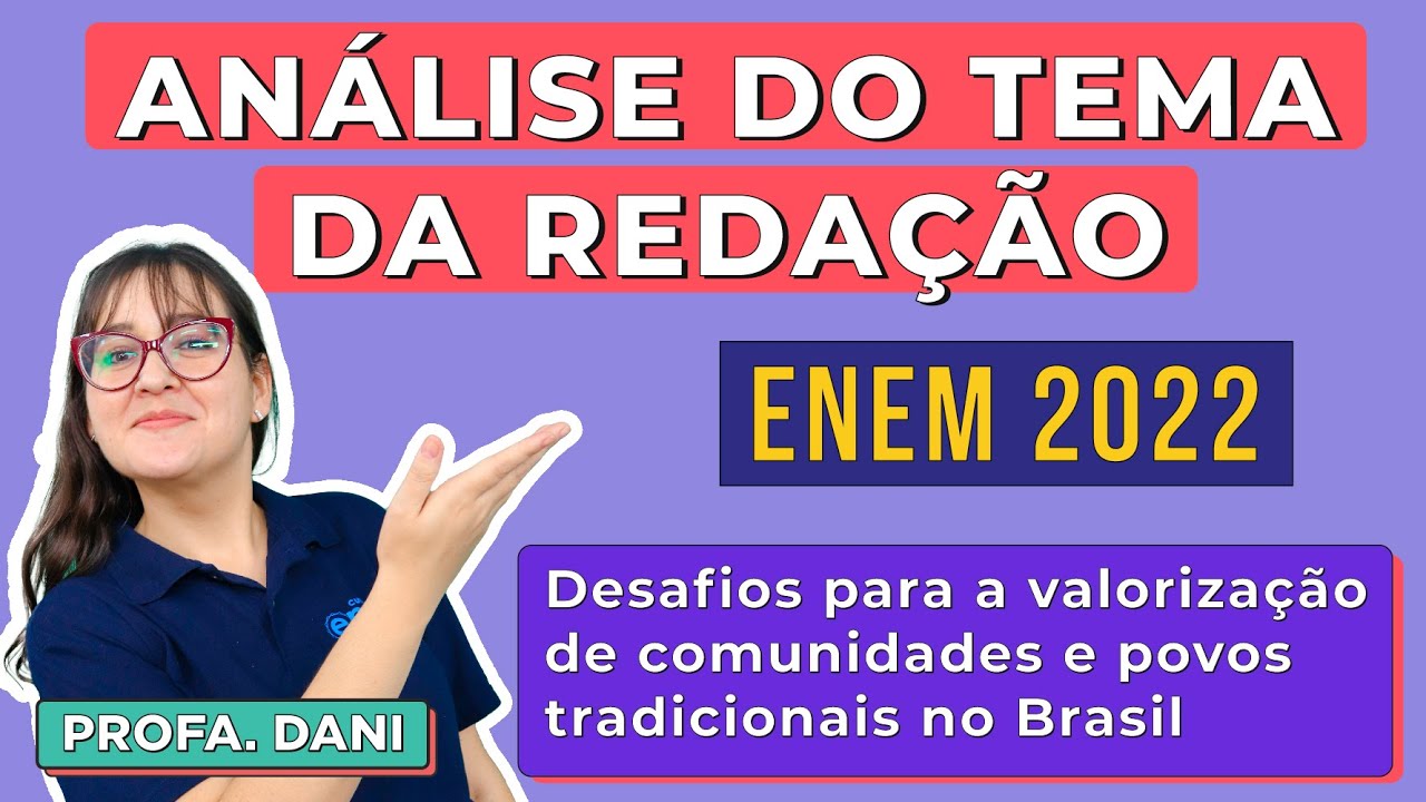 ANÁLISE DO TEMA DA REDAÇÃO ENEM 2022 - Desafios para valorização de comunidades e povos tradicionais