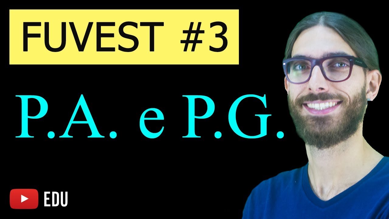 Progressão Aritmética e Geométrica - Fuvest - PA e PG  Rafa Jesus