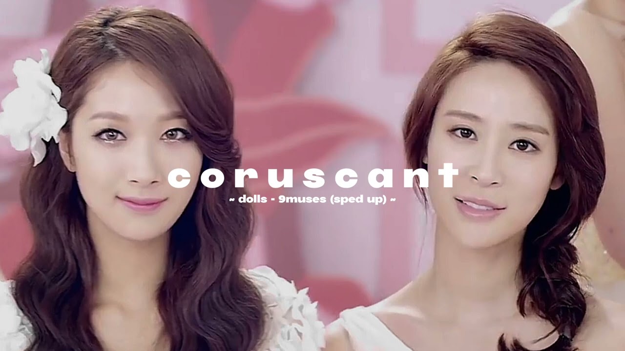 ~ dolls - 9muses (sped up) ~