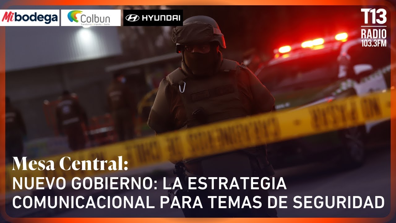 Nuevo gobierno: La estrategia comunicacional para temas de seguridad | Mesa Central