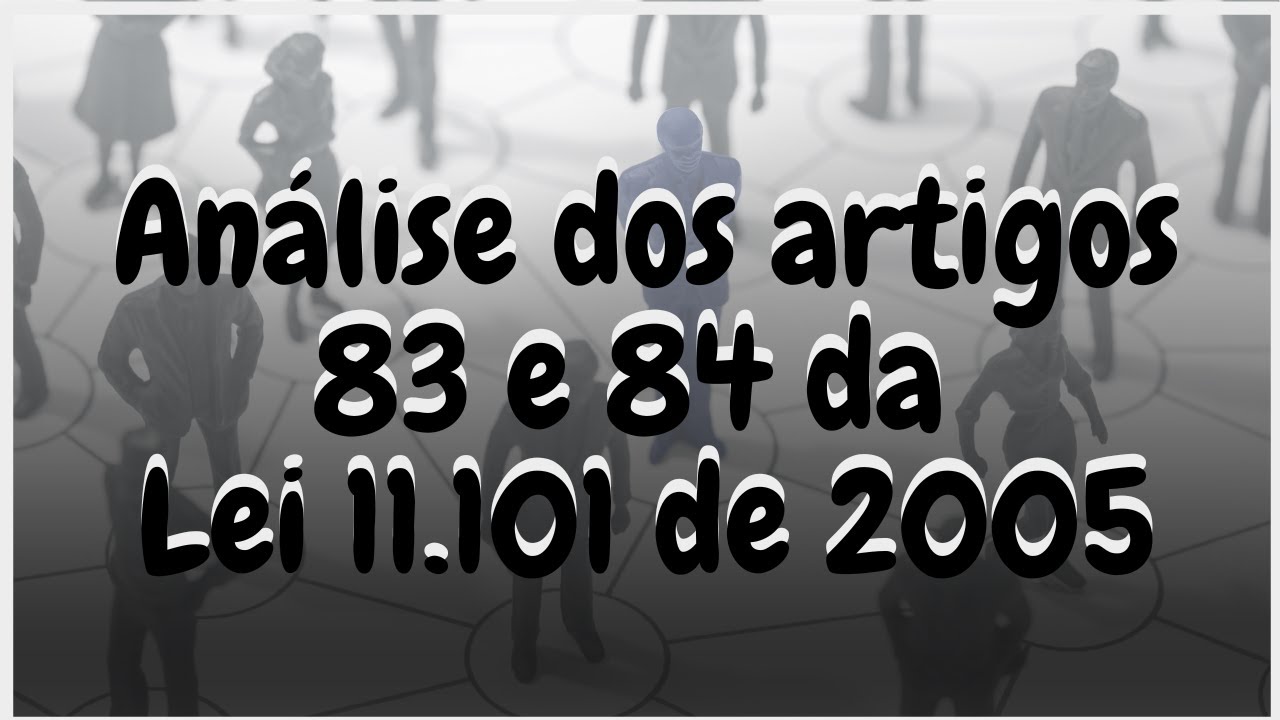 💵An&aacute;lise dos artigos 83 e 84 da Lei 11.101 de 2005