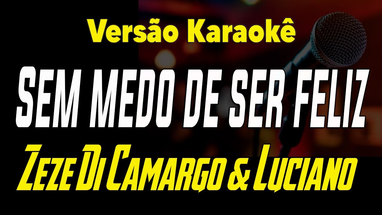 Zezé Di Camargo & Luciano - Sem medo de ser feliz - Karaokê