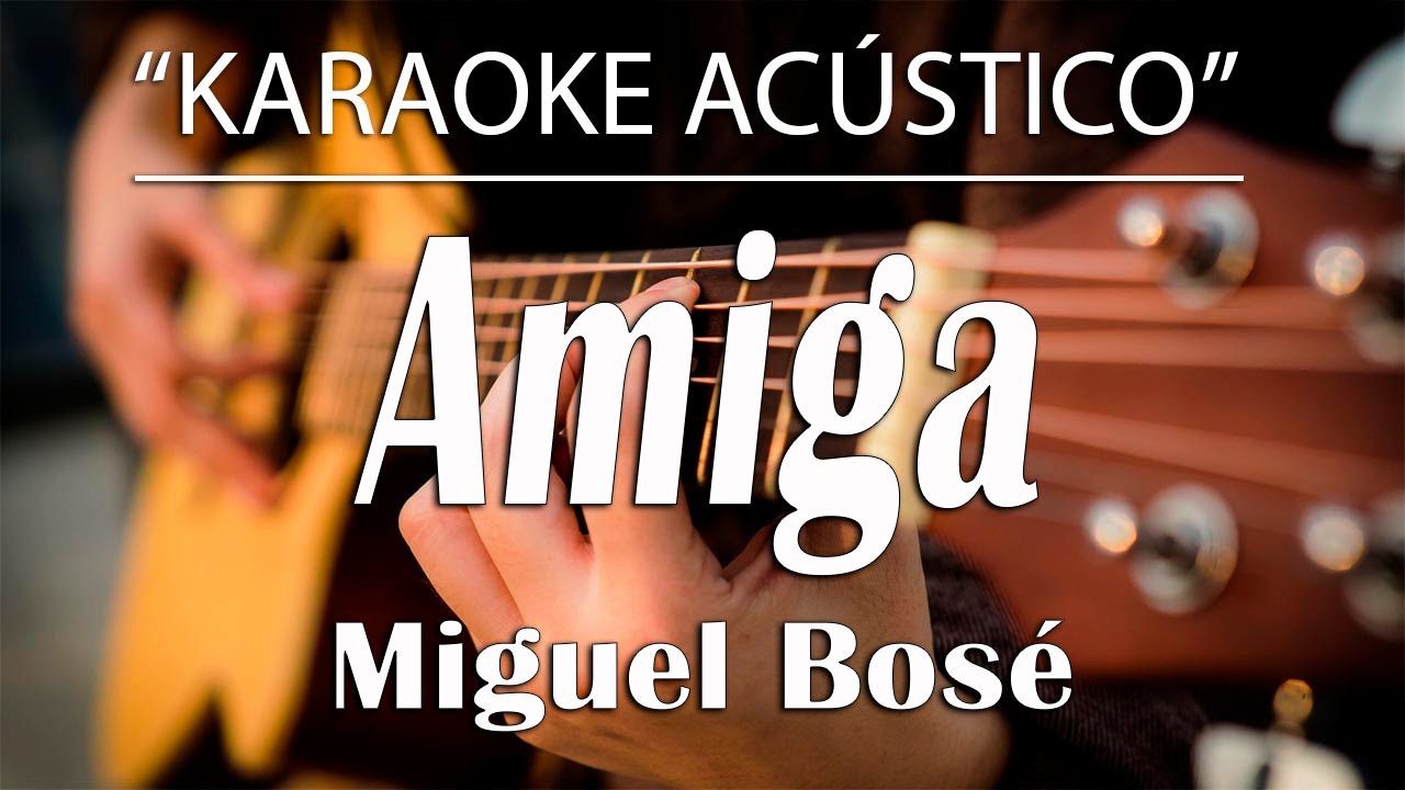 Amiga - Miguel Bosé (KARAOKE ACÚSTICO)