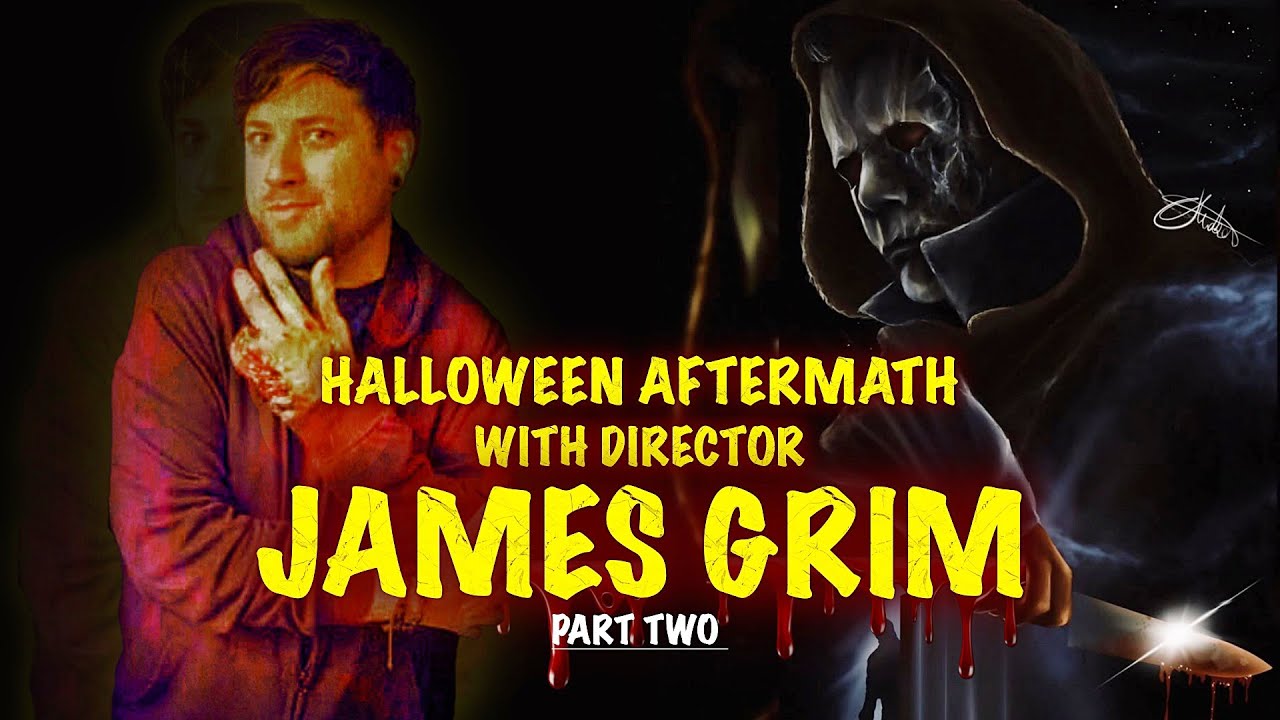 Halloween Aftermath’s Director, James Grim Part Two