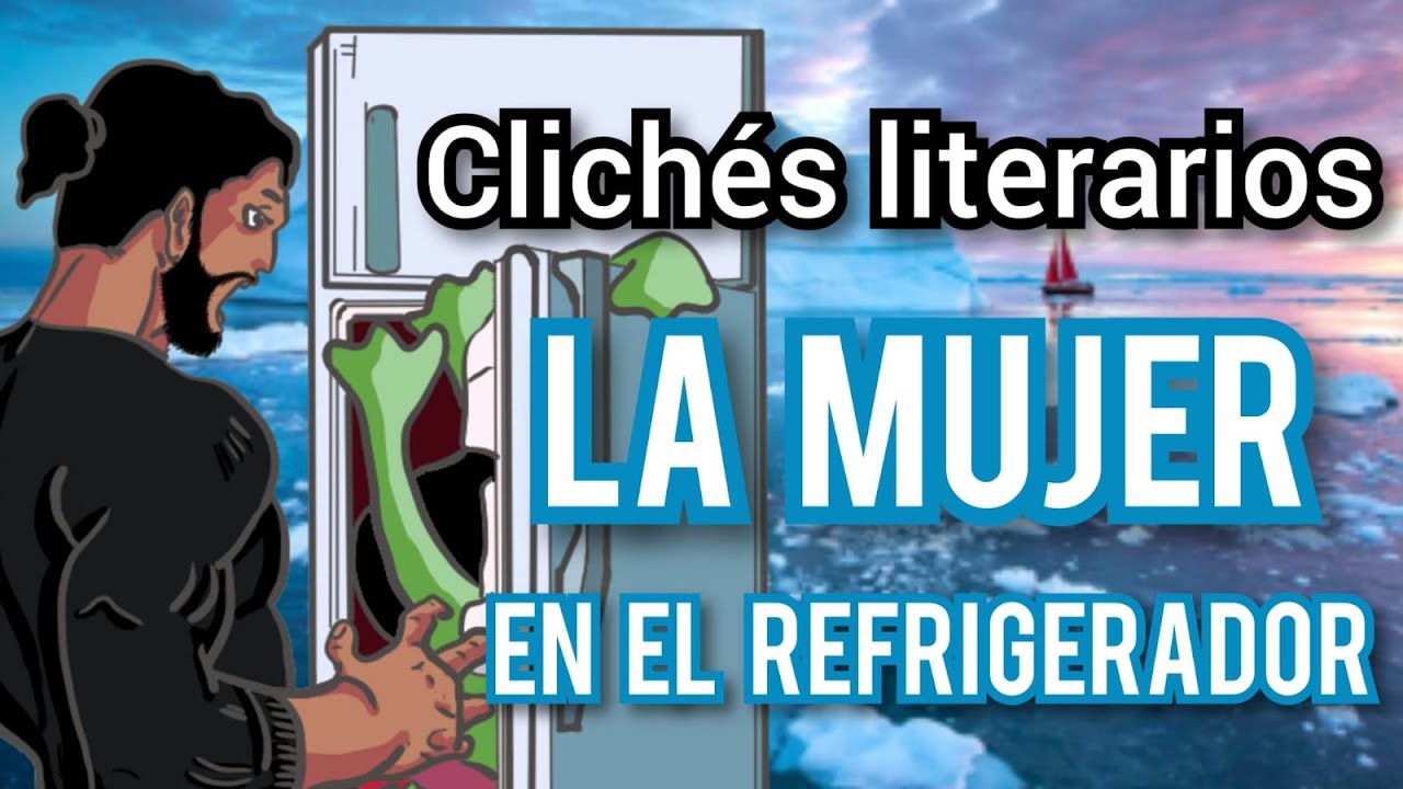 Clichés literarios: Mujer en el refrigerador 🥶 - Personaje refrigerado