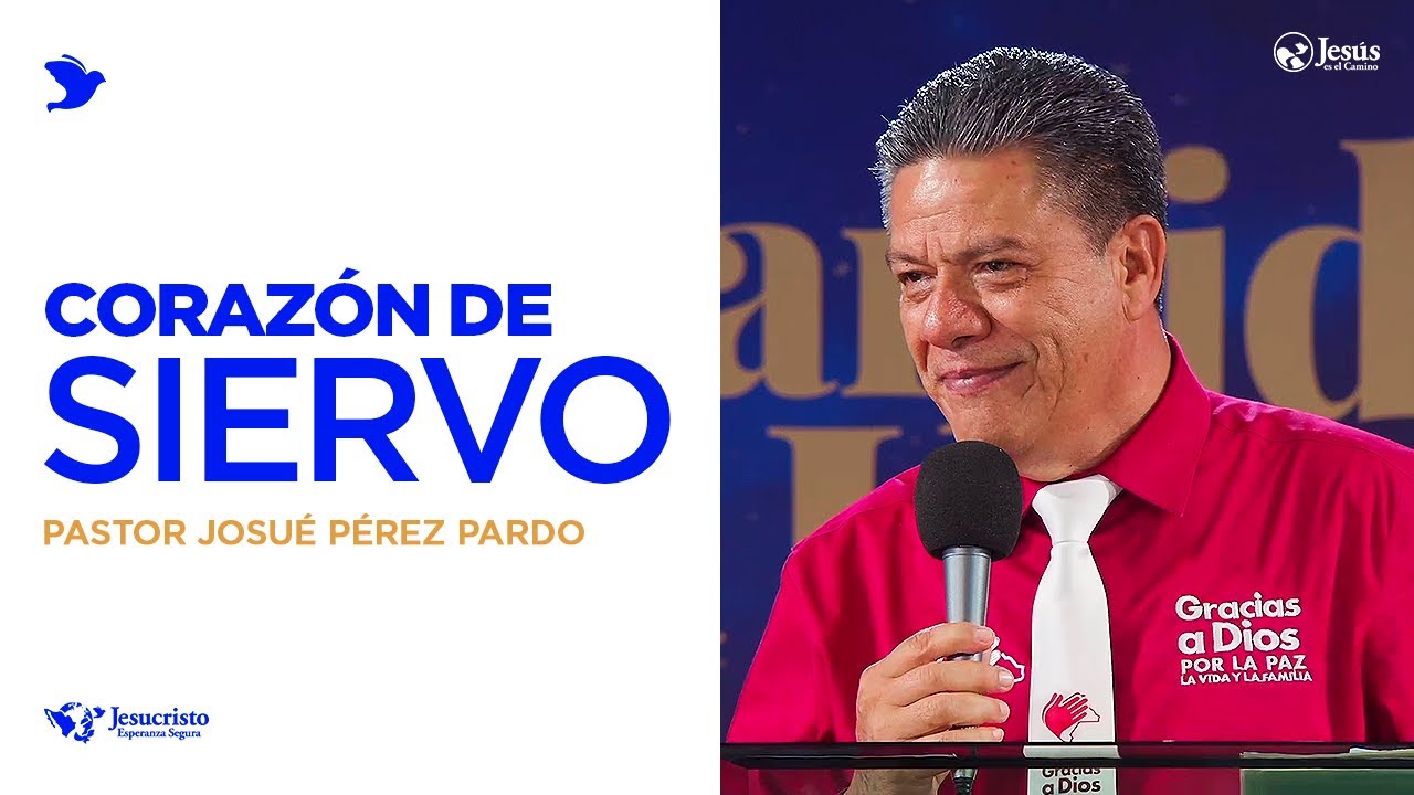 Corazón de siervo - Pastor Josué Pérez Pardo