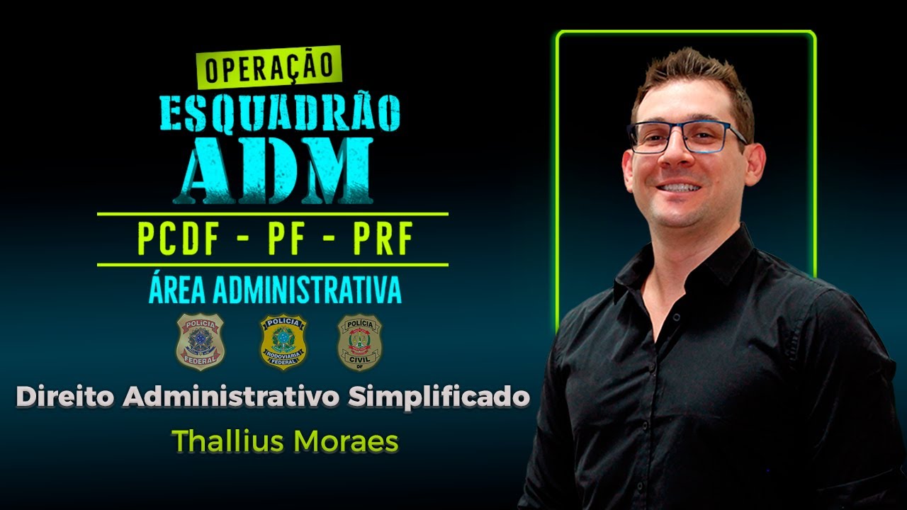 Direito Administrativo Simplificado: Esquadrão ADM (PF, PRF e PCDF) - Aula 01