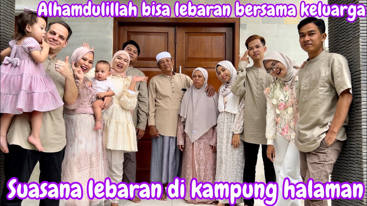 ALHAMDULILLAH BISA LEBARAN BERSAMA KELUARGA BESAR || SUASANA LEBARAN DI KAMPUNG HALAMAN