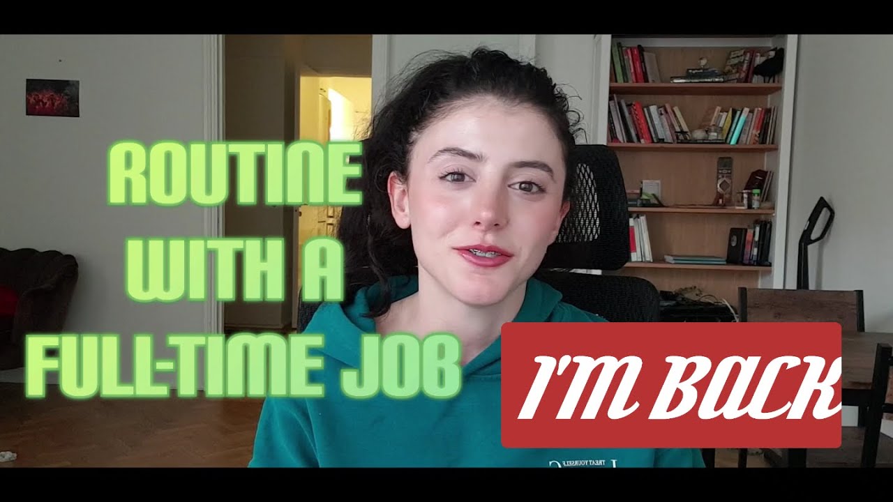 My routine with a full-time job (I'm back)