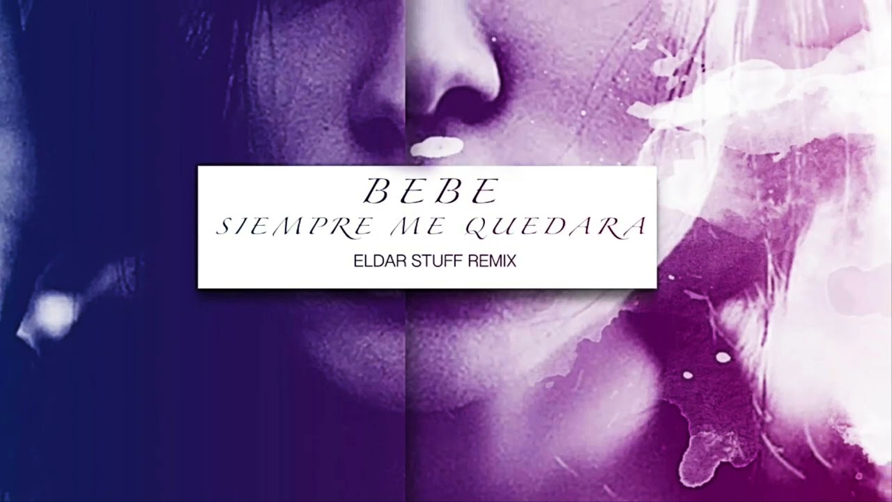 Bebe - Siempre me quedará (Eldar Stuff Remix)