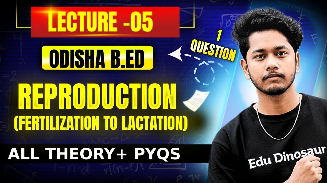 REPRODUCTION -: Lecture - 05 (Fertilization to lactation) For Odisha B.Ed 2026