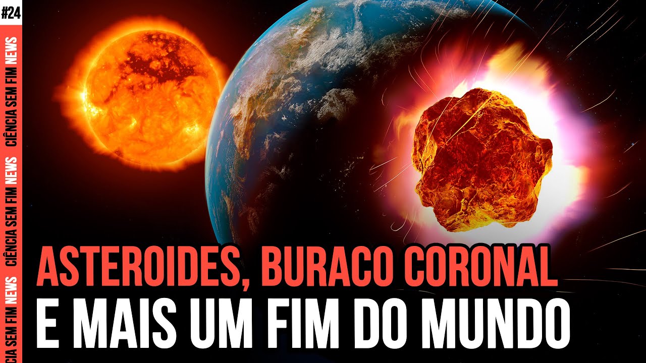 ASTEROIDES, BURACO CORONAL E MAIS UM FIM DO MUNDO - Ciência Sem Fim News #24