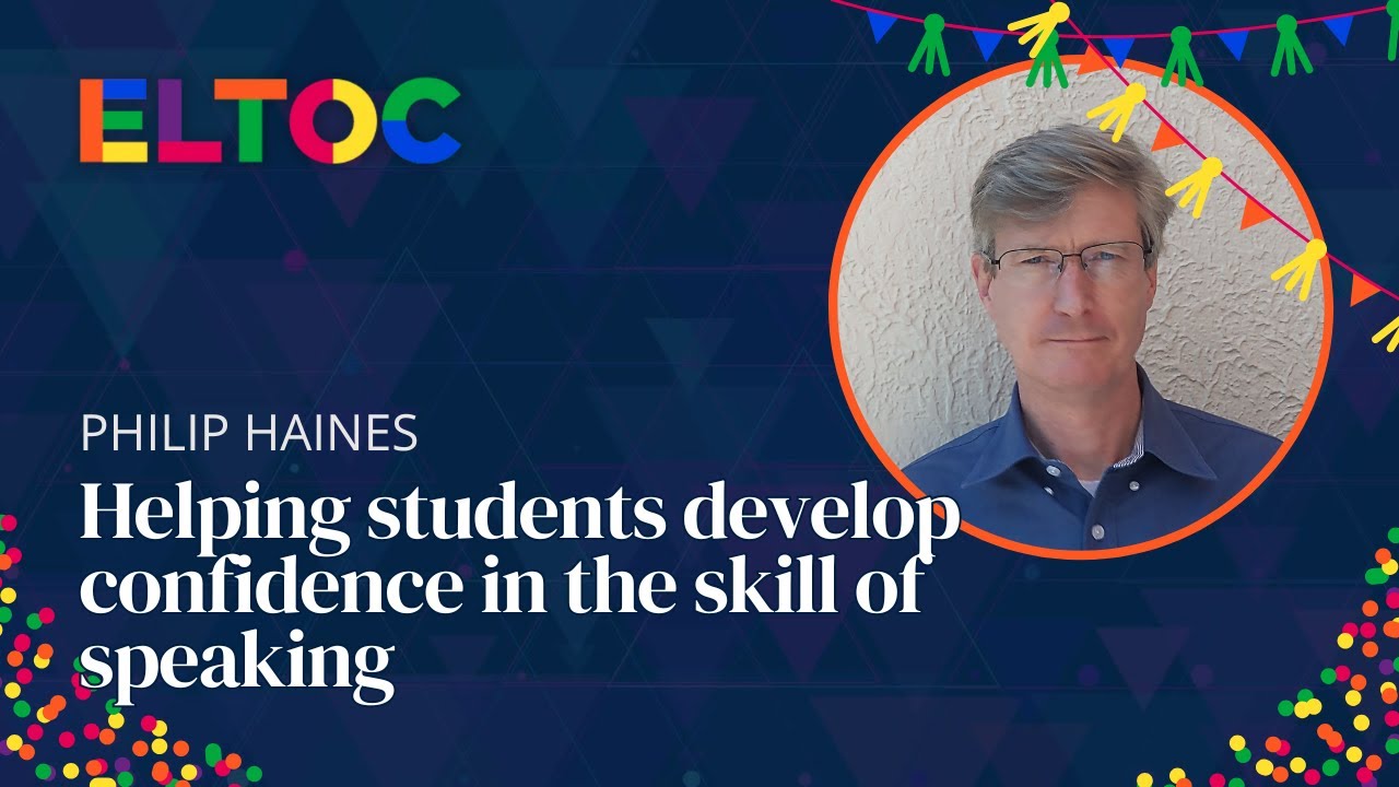 Helping students develop confidence in the skill of speaking - Philip Haines | ELTOC Chapter 10