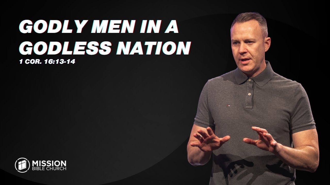 Godly Men in a Godless Nation (1 Cor. 16:13-14)