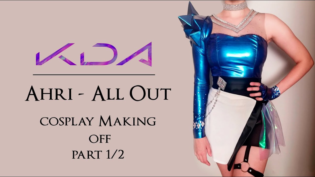 Ahri - All Out - Cosplay Making off - PART 1/2