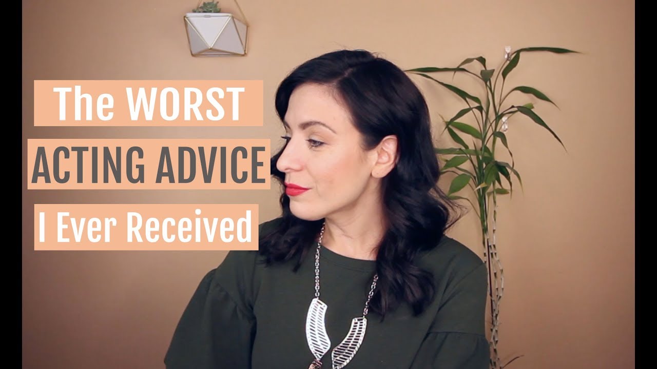 The Worst Acting Advice I Ever Received!
