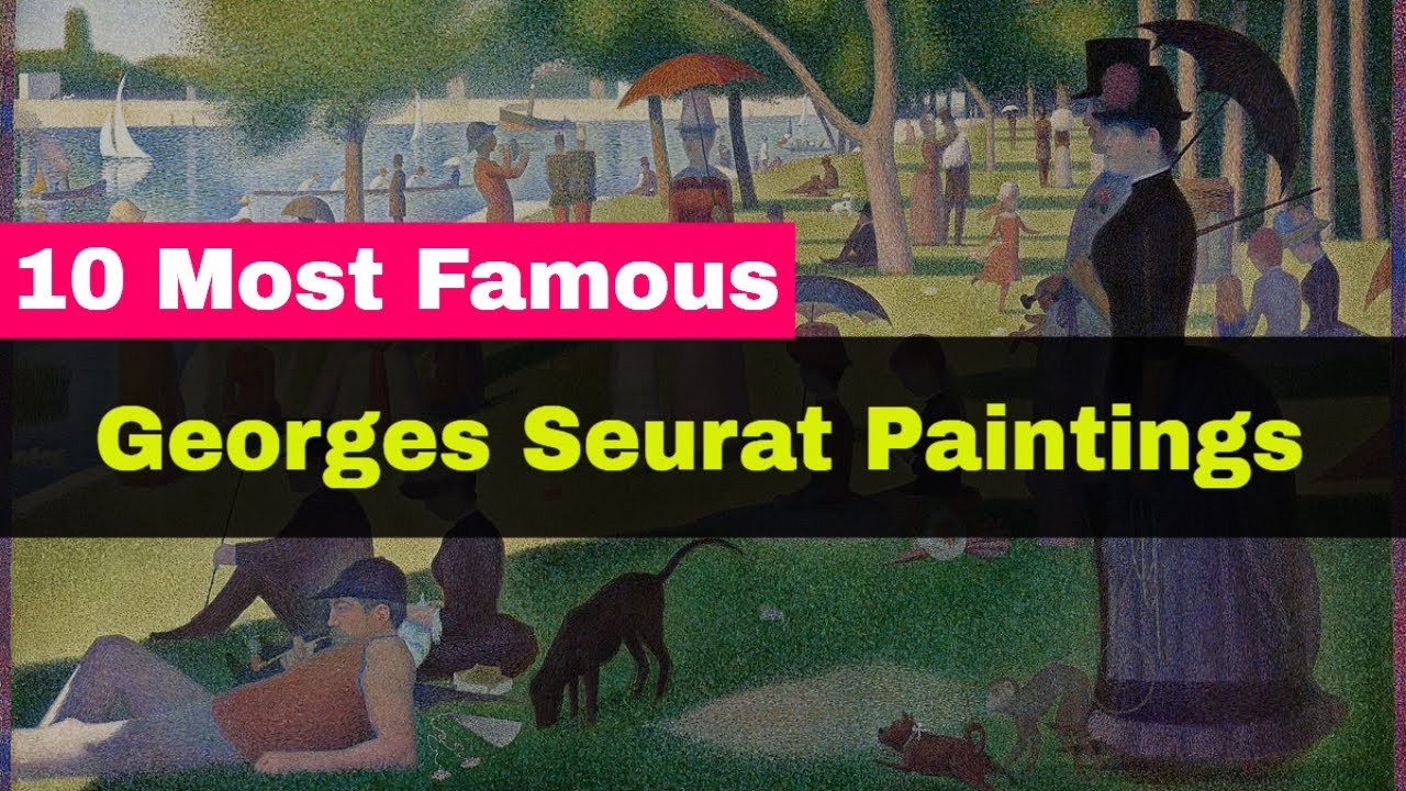 From Dots to Masterpieces: Explore Georges Seurat&rsquo;s Top 10 Unforgettable Works!