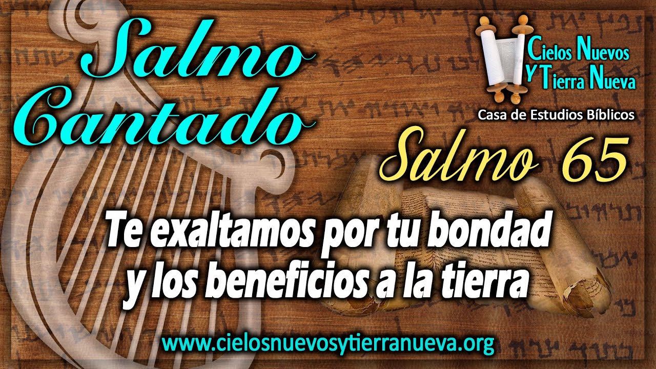 Salmo 65 Cantado: Te exaltamos por tu bondad y los beneficios a la tierra