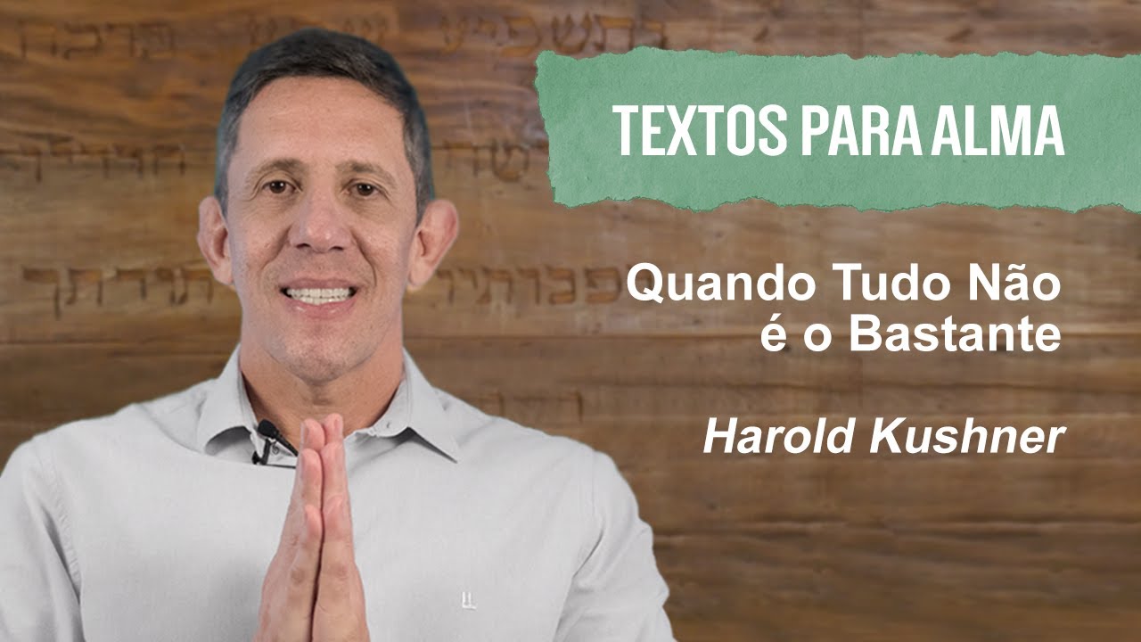O Sentido da Vida | Quando Tudo Não é o Bastante - H Kushner | Textos para a Alma | Com Ian Mecler
