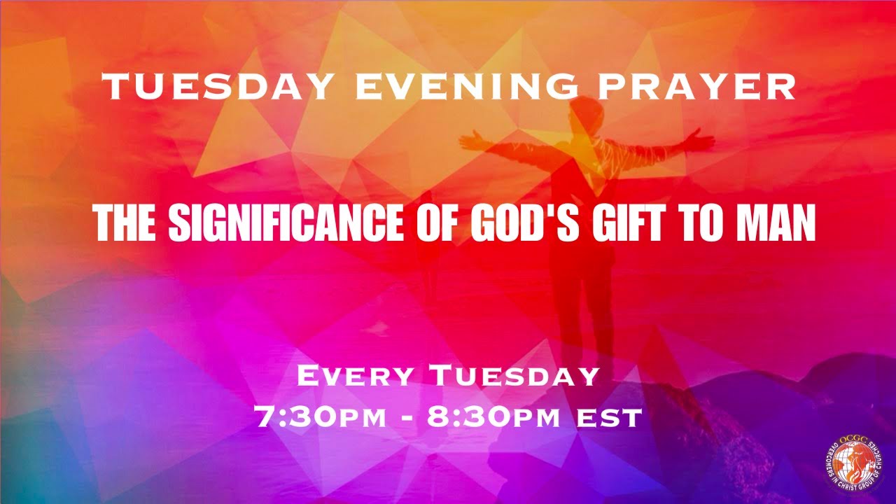 THE SIGNIFICANCE OF GOD'S GIFT TO MAN - Tuesday Evening Prayer - Pastor Valiant Aimunsun
