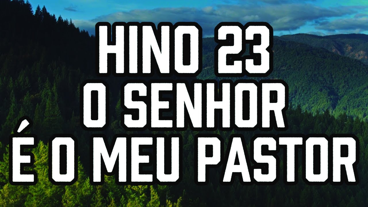 HINO 23 CCB - O Senhor é o meu Pastor - HINÁRIO 5 - Hino Cantado COM LETRA